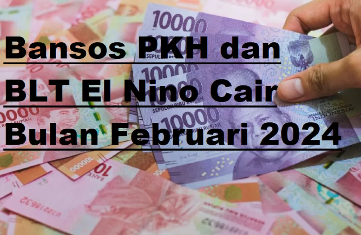 Bansos PKH dan BLT El Nino Cair Bulan Februari 2024, Total Rp 800.000, Cek Daftar Penerima di Cekbansos.Kemensos.go.id