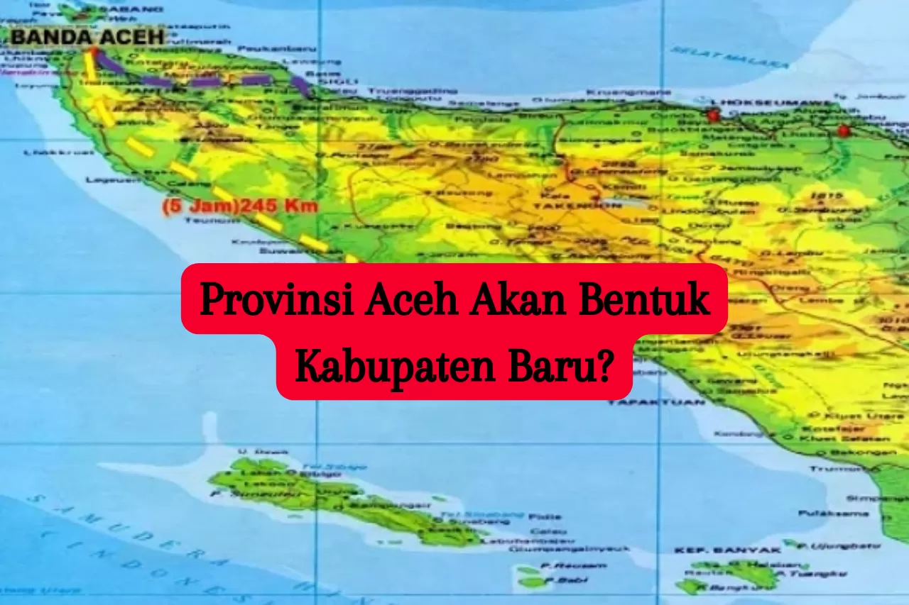 Aceh akan Bentuk Kabupaten Baru? 5 Kecamatan Ini Digadang-gadang Masuk Wilayahnya, Ternyata Hasil Pemekaran…